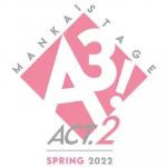 MANKAI STAGE A3! ACT2! - SPRING 2022